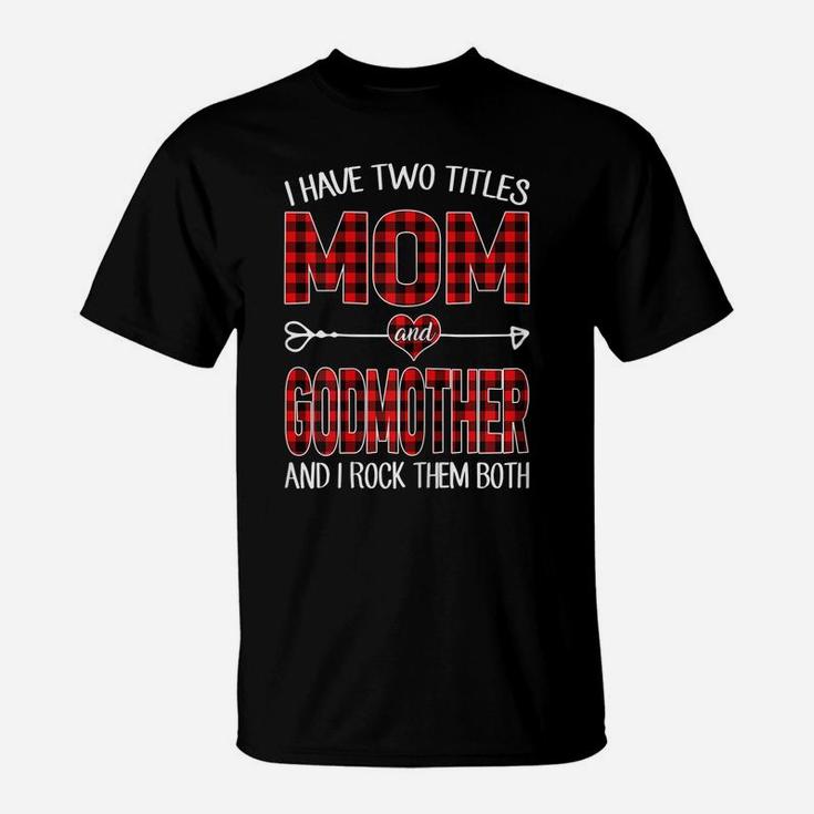 Womens I Have Two Titles Mom And Godmother Red Plaid Buffalo Gift T-Shirt