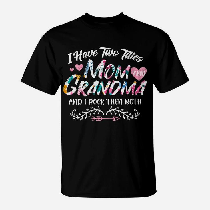 Womens I Have Two Titles Mom And Grandma Pink Floral Gift Mama T-Shirt