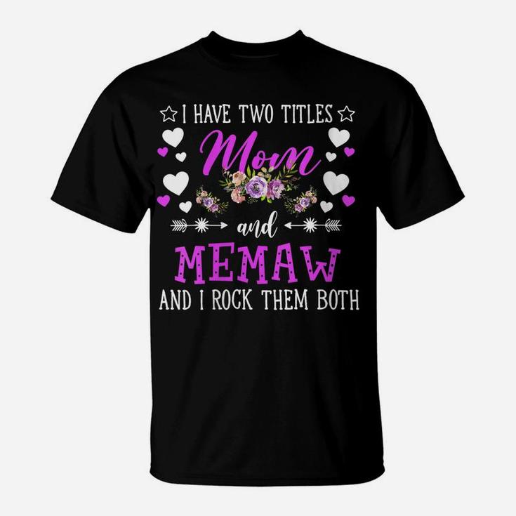 Womens I Have Two Titles Mom And Memaw Flower Mothers Day Gift T-Shirt