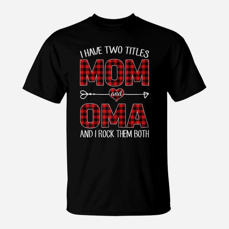 Womens I Have Two Titles Mom And Oma Red Plaid Buffalo Gift T-Shirt