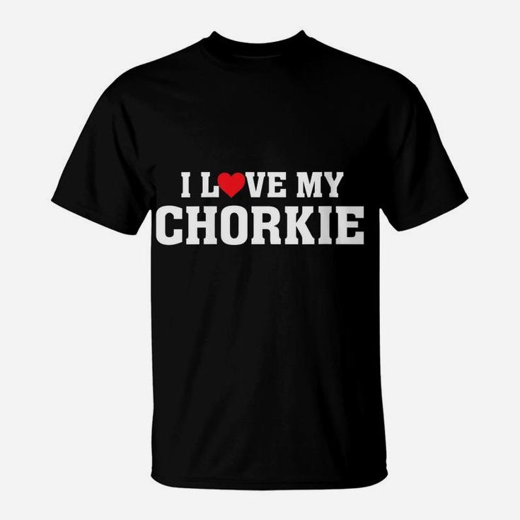 Womens I Love My Chorkie - Proud Dog Parent Owner - Puppy Mom Dad T-Shirt