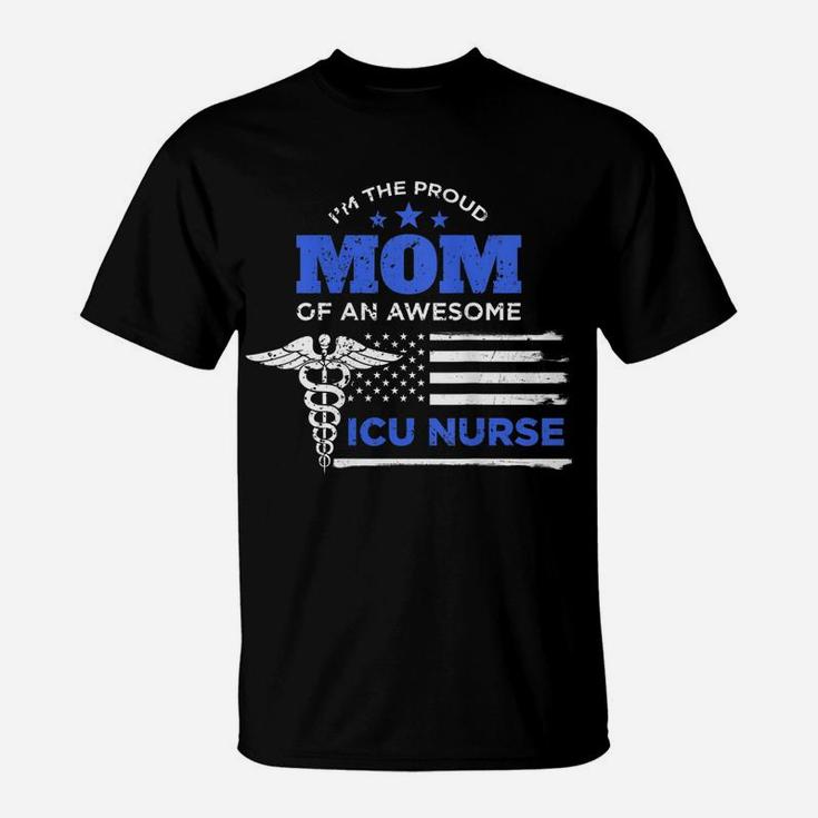 Womens I'm The Proud Mom Of An Awesome Icu Nurse Mother Gift T-Shirt