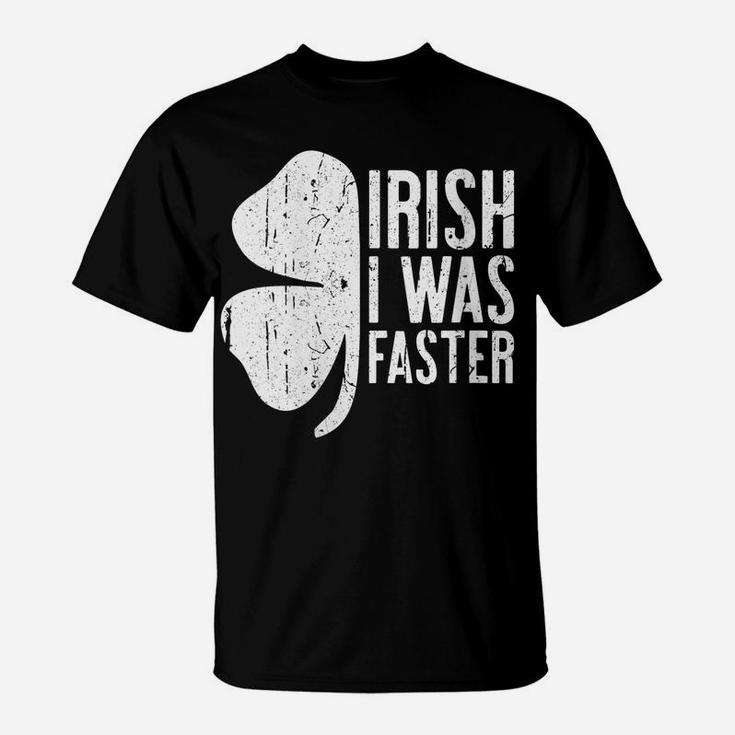 Womens Irish I Was Faster  Saint Patrick Day Gift T-Shirt