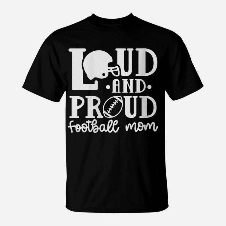 Womens Loud And Proud Football Mom Sport Funny Cute T-Shirt