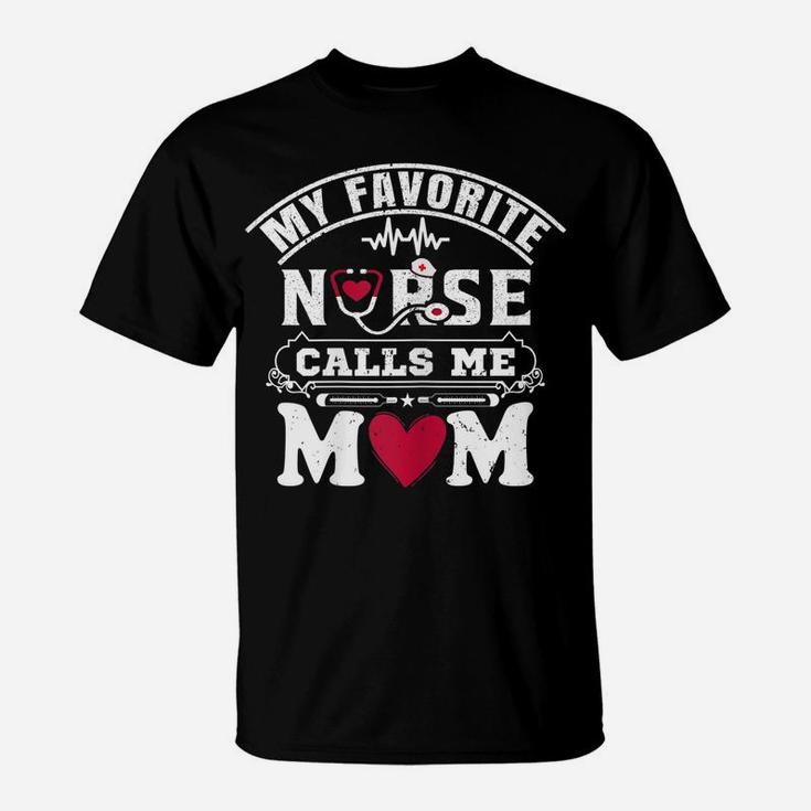 Womens My Favorite Nurse Calls Me Mom Gift For Proud Mom Of A Nurse T-Shirt