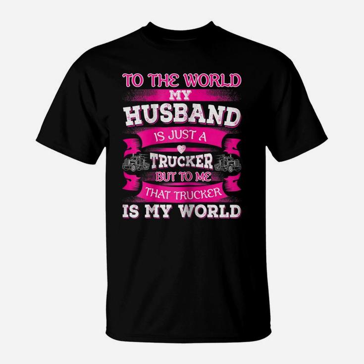 Womens My Truck Driver Is My World Trucker Wife T Shirt Gift T-Shirt