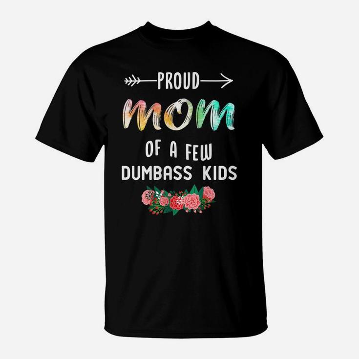 Womens Proud Mom Of A Few Dumbass Kids Tie Dye T-Shirt