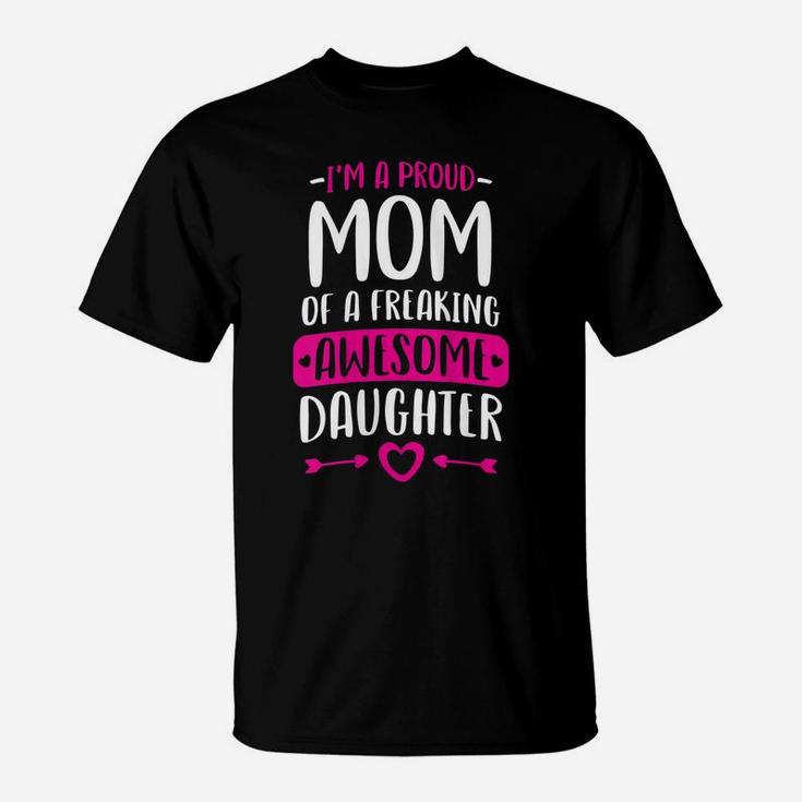 Womens Proud Mom Of A Freaking Awesome Daughter Mothers Day Gift T-Shirt