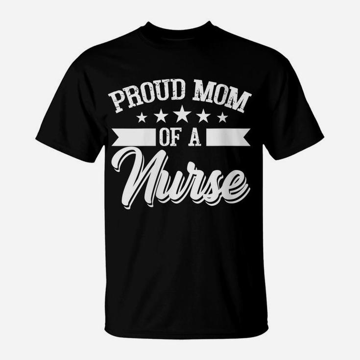Womens Proud Mom Of A Nurse, Nurses Mother Gift T-Shirt