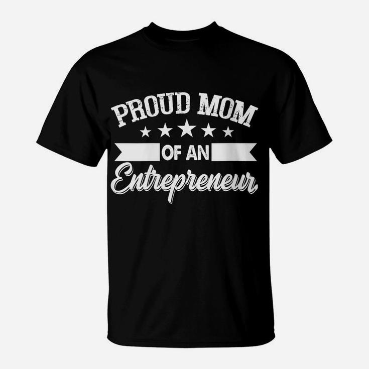 Womens Proud Mom Of An Entrepreneur, Business Owners Mother Gift T-Shirt