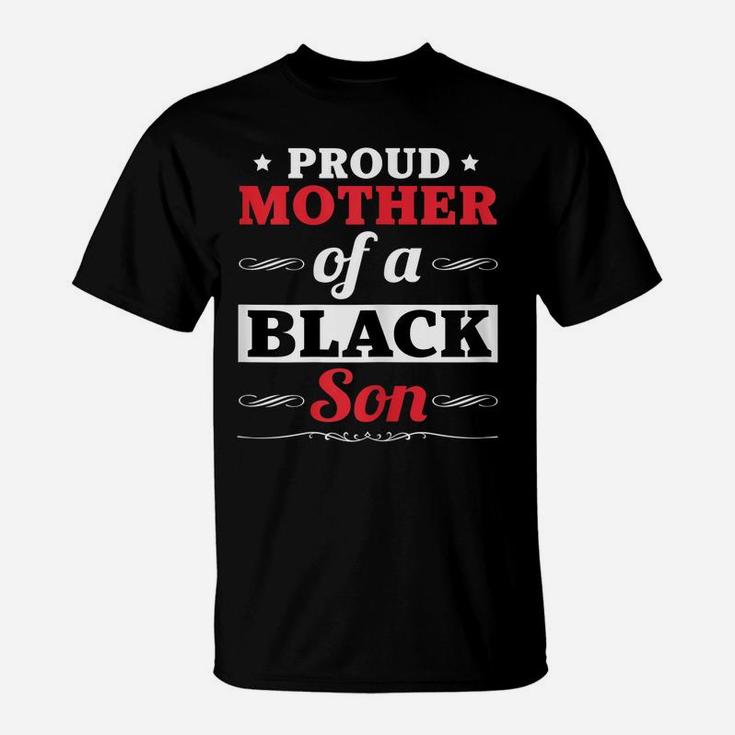 Womens Proud Mother Mom Of A Black Son Gift Funny Black Son T Shirt T-Shirt