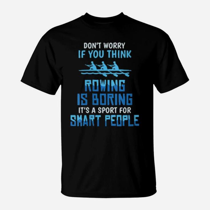 Womens Rowing Is Boring Sports For Smart People T-Shirt