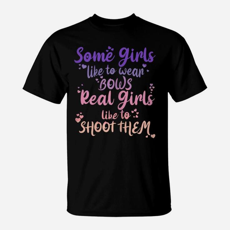 Womens Some Girls Like To Wear Bows Real Girls Shoot Them T-Shirt