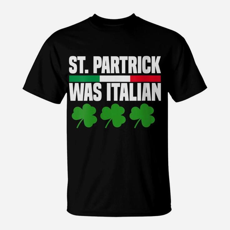 Womens St Patrick Was Italian St Patrick's Day Funny Italy Flag T-Shirt