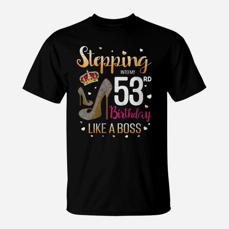Womens Stepping Into My 53 Birthday Like A Boss Bday Funny Saying T-Shirt
