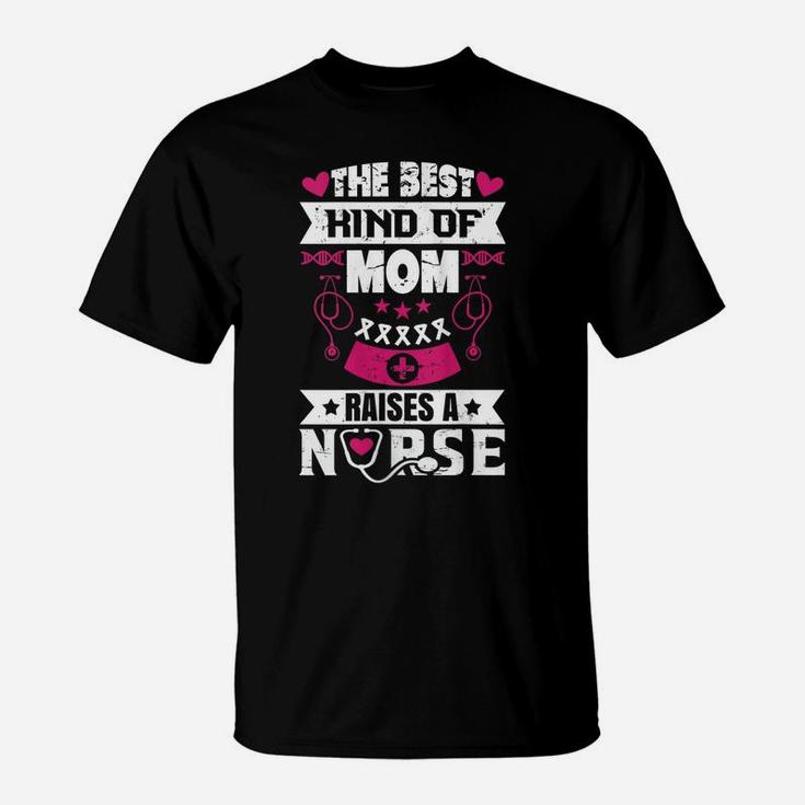 Womens The Best Kind Of Mom Raises A Nurse Proud Mom Of A Nurse T-Shirt