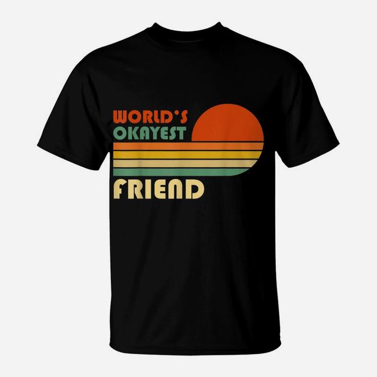 World's Okayest Friend - Funny Retro Vintage Gift T-Shirt