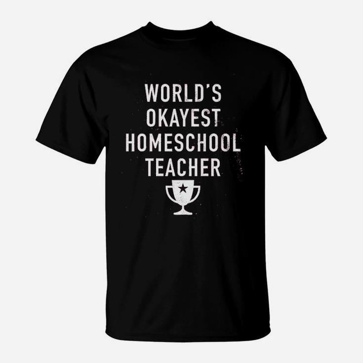Worlds Okayest Homeschool Teacher T-Shirt