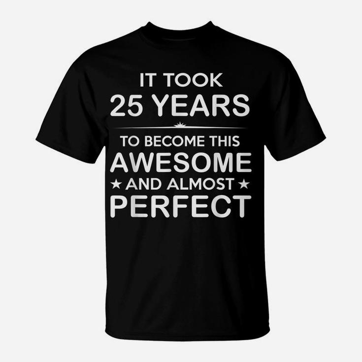 Year Old 25Th Birthday Gift Ideas For Him Men Women Girls T-Shirt