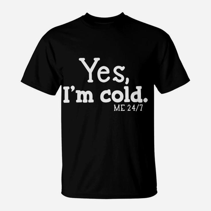 Yes I'm Cold Me 24 7 Always Cold Literally Freezing Funny T-Shirt