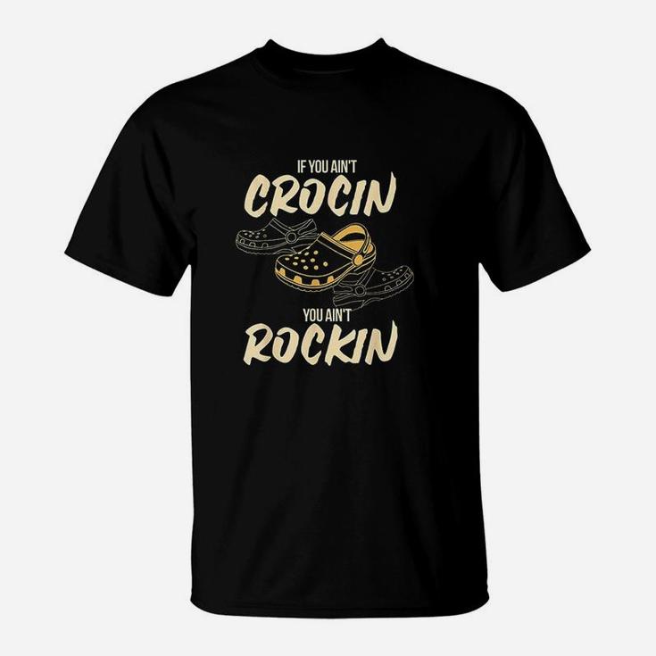 You Aint Crocin You Aint Rockin T-Shirt