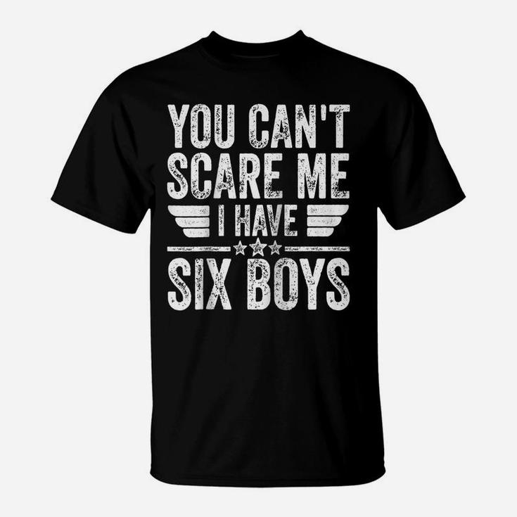 You Can't Scare Me I Have Six Boys Shirt Father's Day Raglan Baseball Tee T-Shirt