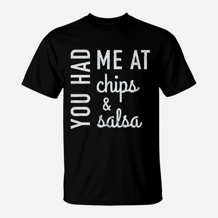 You Had Me At Chips And Salsa T-Shirt