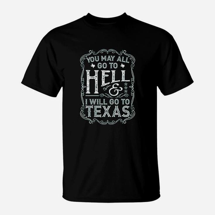 You May All Go To Hell And I Will Go To Texas  Davy Crockett T-Shirt