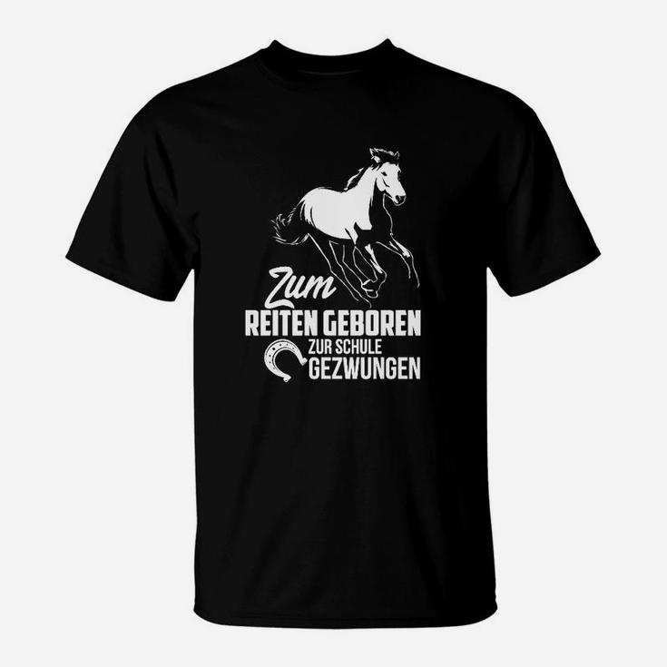 Zum Reiten Geboren Zur Schule Gezwungen T-Shirt