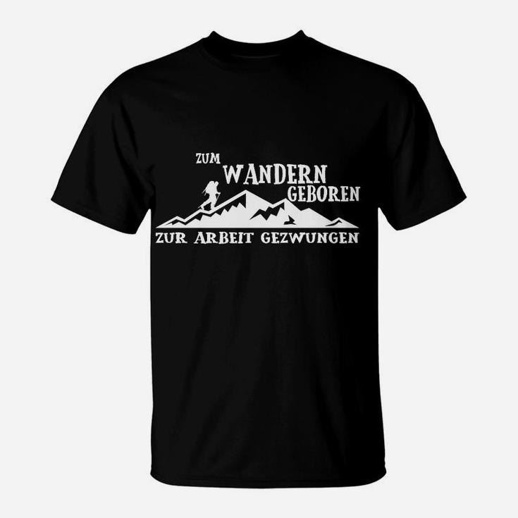 Zum Wandern Geboren Zur Arbeit Gezwungen T-Shirt