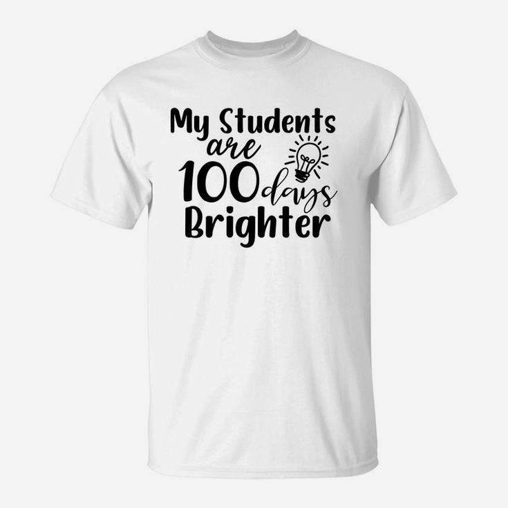 100th Day Of School Idea My Students Are 100 Days Brighter T-Shirt