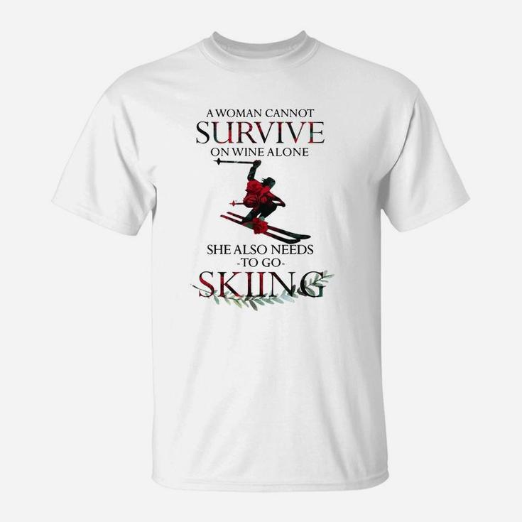 A Woman Cannot Survive On Wine Alone She Also Needs Skiing T-Shirt