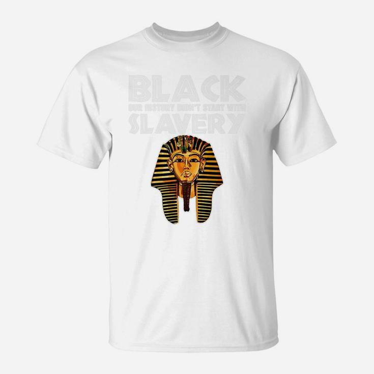 Afro American Black History Started Before Slavery T-Shirt
