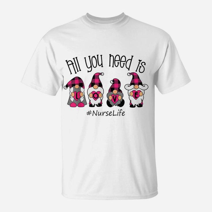 All You Need Is Love Nurse Life Gnome Valentine's Day T-Shirt