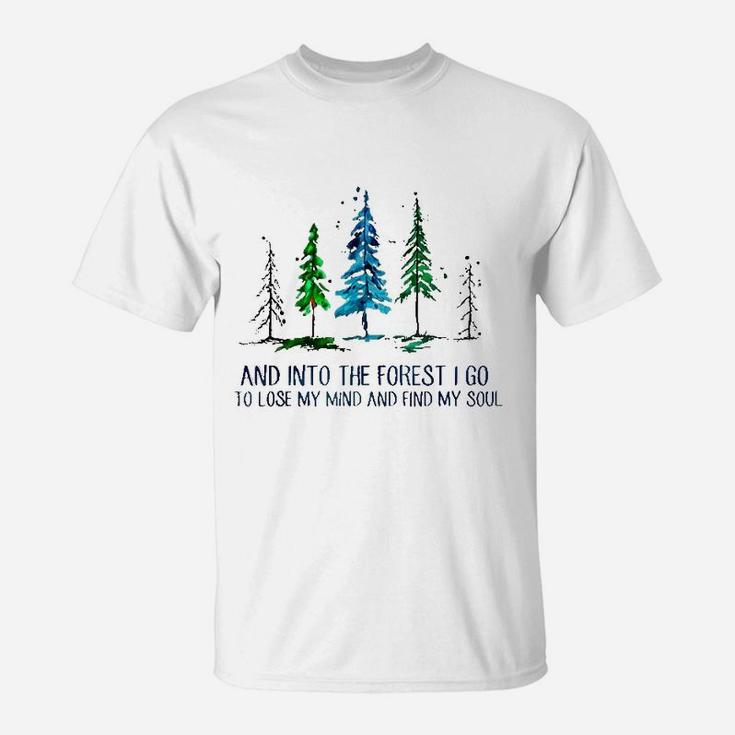 And Into The Forest I Go To Lose My Mind Camping T-Shirt