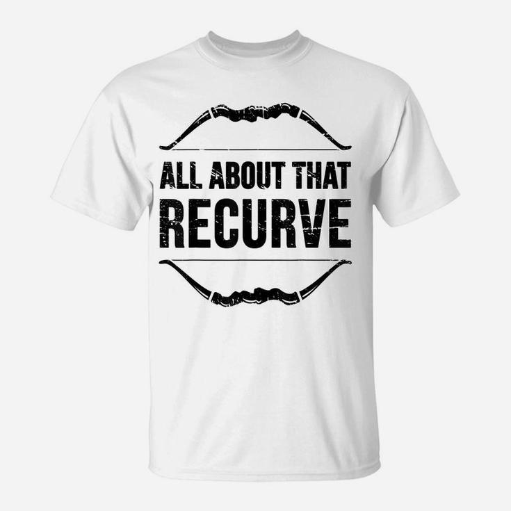 Archery All About That Recurve Hunting Bow Hunter Archer T-Shirt