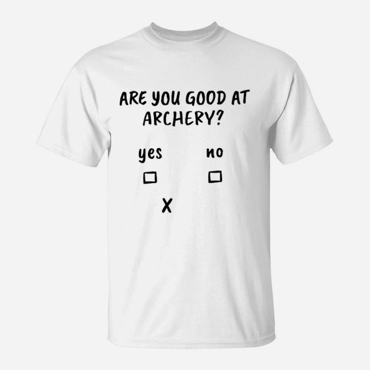 Are You Good At Archery T-Shirt
