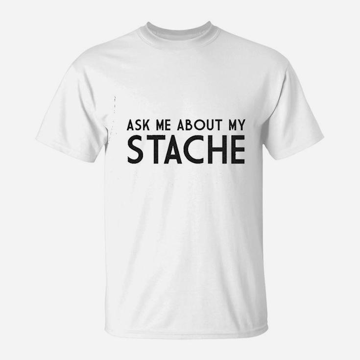 Ask Me About My Stache T-Shirt
