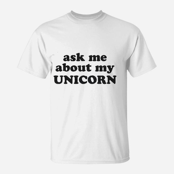 Ask Me About My Unicorn T-Shirt