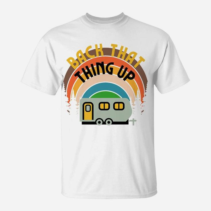Back That Thing Up Camper Camping Family Glamping Rv Graphic T-Shirt