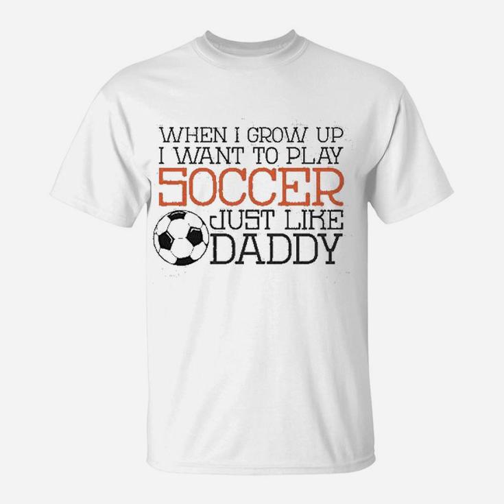 Baffle Cute Soccer Play Soccer Like Daddy T-Shirt