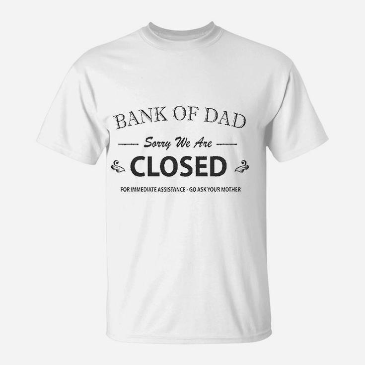 Bank Of Dad Sorry We Are Closed Funny Top T-Shirt
