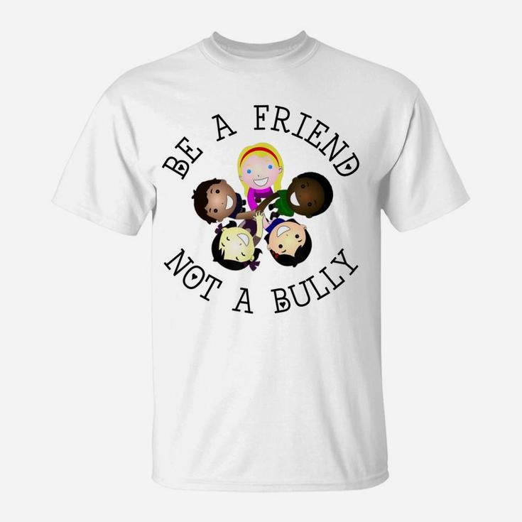 Be A Friend Not A Bully Anti-Bullying  Back To School T-Shirt