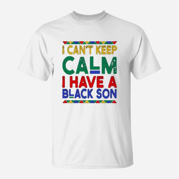 Black Daddys Gift I Cant Keep Calm I Have A Black Son Father Day T-Shirt