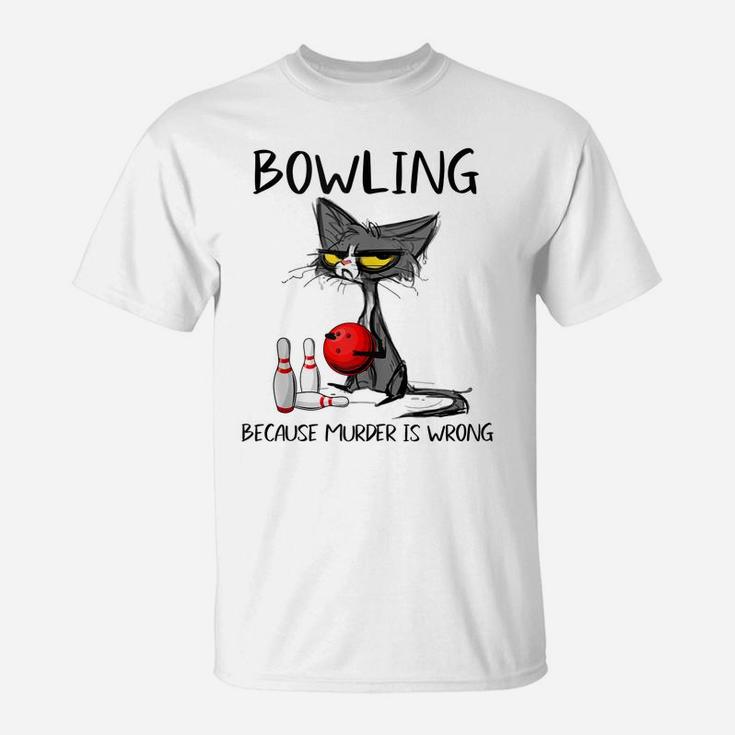 Bowling Because Murder Is Wrong-Best Ideas For Cat Lovers T-Shirt