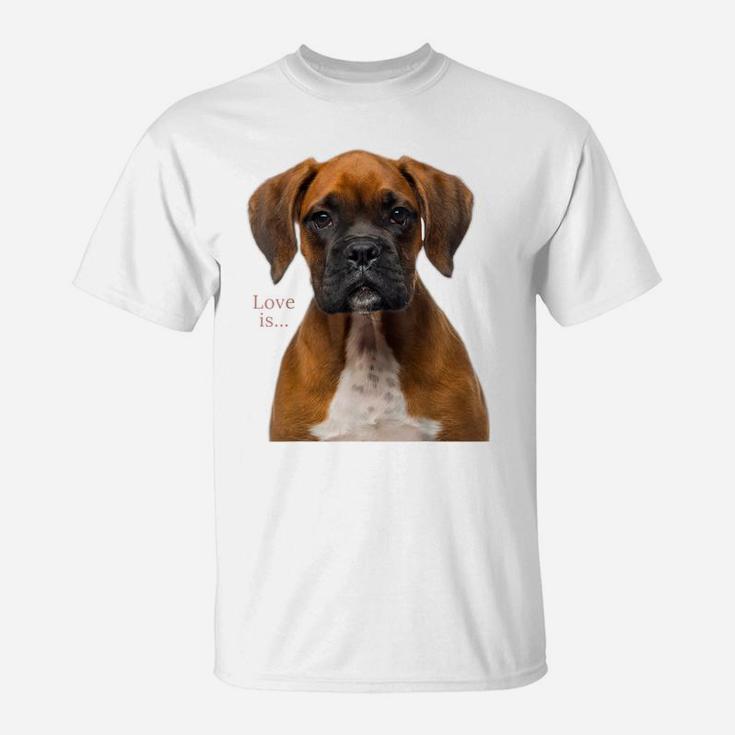 Boxer Dog Shirt Dog Mom Dad Love Is Puppy Pet Women Men Kids T-Shirt
