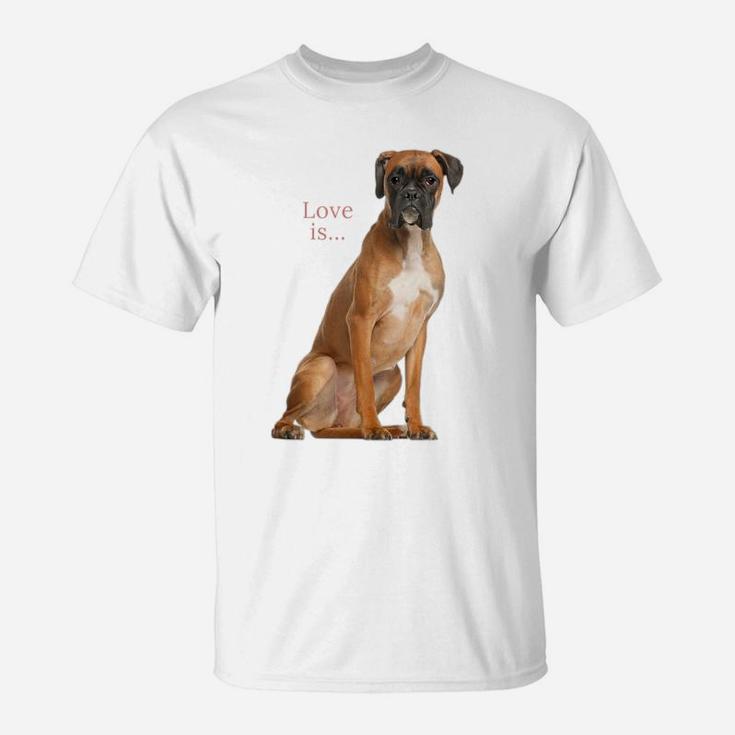 Boxer Dog Shirt Dog Mom Dad Love Is Puppy Pet Women Men Kids T-Shirt