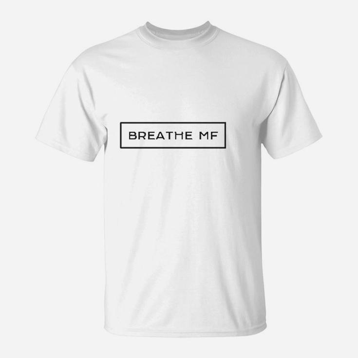 Breathe Mf T-Shirt
