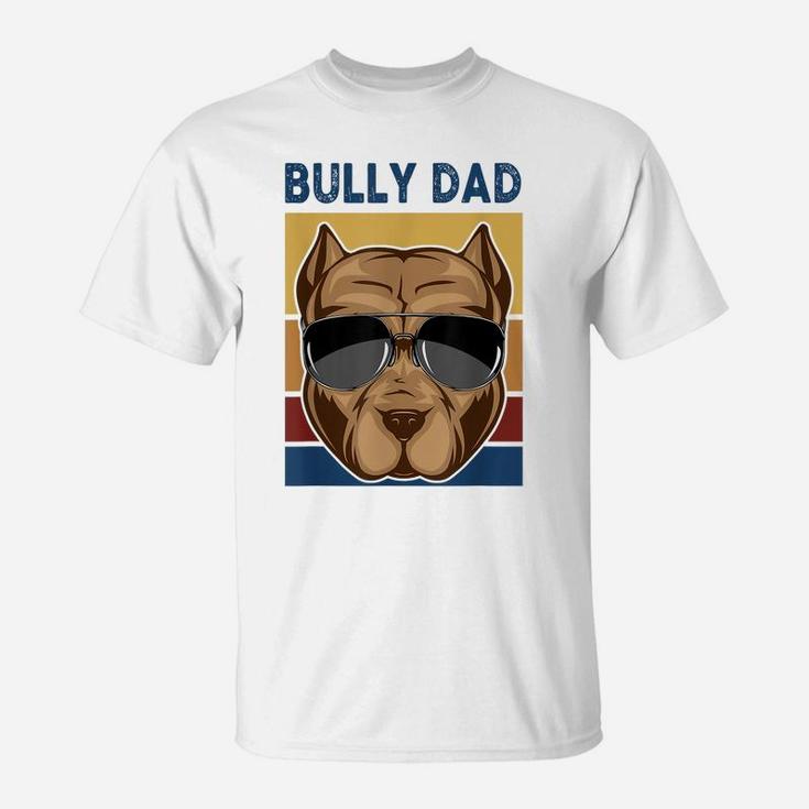 Bully Dad Funny American Bully Dog Owner Dog Dad Fathers Day T-Shirt