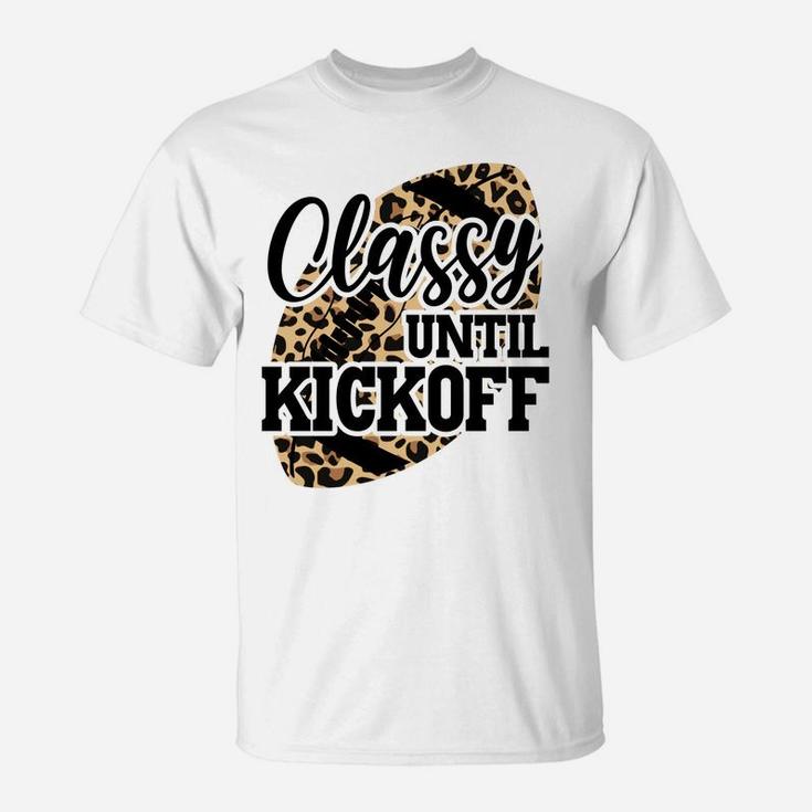 Classy Until Kickoff Funny Leopard Football Mom Game Day Sweatshirt T-Shirt